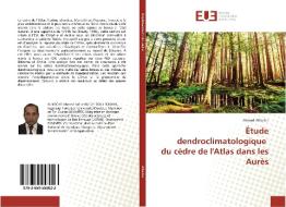 Étude dendroclimatologique du cèdre de l'Atlas dans les Aurès di Ahmed Alileche edito da Editions universitaires europeennes EUE