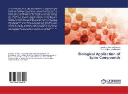 Biological Application of Spiro Compounds di Asaraf Ali Mohamed Kassim, Venu Sanjeevi Lakshmipathi edito da LAP Lambert Academic Publishing