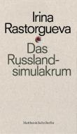 Das Russlandsimulakrum di Irina Rastorgueva edito da Matthes & Seitz Verlag