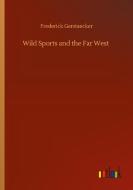 Wild Sports and the Far West di Frederick Gerstaecker edito da Outlook Verlag