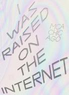 I Was Raised On The Internet di Omar Kholeif edito da Prestel