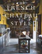 French Chateau Style di Catherine Scotto edito da Prestel