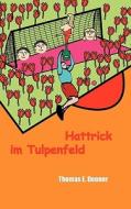 Hattrick im Tulpenfeld di Thomas E. Denner edito da Books on Demand