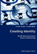 Creating Identity- North American Indian Names And Naming di Little Bear Frank Exner edito da Vdm Verlag Dr. Mueller E.k.