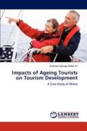 Impacts of Ageing Tourists on Tourism Development di Solomon George Addai Jnr edito da LAP Lambert Academic Publishing