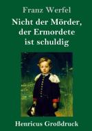 Nicht der Mörder, der Ermordete ist schuldig (Großdruck) di Franz Werfel edito da Henricus