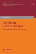 Designing Realistic Utopia di Jürgen Sirsch edito da Nomos Verlagsges.MBH + Co