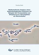 Mathematische Analyse eines biotechnologischen Prozesses am Beispiel der Fermentation von Streptococcus thermophilus als di Dorothee Barth edito da Cuvillier Verlag