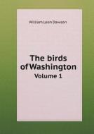 The Birds Of Washington Volume 1 di William Leon Dawson edito da Book On Demand Ltd.