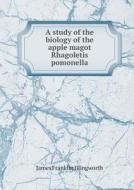 A Study Of The Biology Of The Apple Magot Rhagoletis Pomonella di James Franklin Illingworth edito da Book On Demand Ltd.