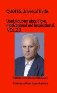 Useful quotes about love, motivational and inspirational. VOL.23: QUOTES, Universal Truths di Ardelean Gheorghe Cornel(bigagc) edito da INTERCONFESSIONAL BIBLE SOC OF