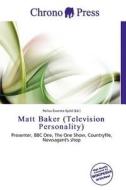 Matt Baker (television Personality) edito da Betascript Publishing