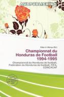 Championnat Du Honduras De Football 1994-1995 edito da Aud Publishing