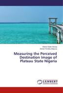 Measuring the Perceived Destination Image of Plateau State Nigeria di Elisha Gobin Gonap, Gontul Timothy Kitwuna edito da LAP Lambert Academic Publishing