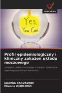 Profil epidemiologiczny i kliniczny zaka¿e¿ uk¿adu moczowego di Joachim Barukundi, Etienne Omolomo edito da Wydawnictwo Nasza Wiedza