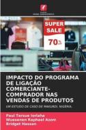 IMPACTO DO PROGRAMA DE LIGAÇÃO COMERCIANTE-COMPRADOR NAS VENDAS DE PRODUTOS di Paul Tersue Iorlaha, Wuesenen Raphael Azom, Bridget Hassan edito da Edições Nosso Conhecimento