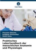 Praktisches Laborhandbuch der menschlichen Anatomie und Physiologie di Praveen Sharma, Kuldeep Vinchurkar, Rohit Sahu edito da Verlag Unser Wissen