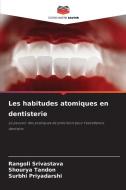 Les habitudes atomiques en dentisterie di Rangoli Srivastava, Shourya Tandon, Surbhi Priyadarshi edito da Editions Notre Savoir
