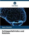 Schlaganfallrisiko und Kalzium di Nazia Sharmin edito da Verlag Unser Wissen