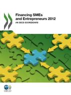 Financing Smes And Entrepreneurs 2012 di Oecd Publishing edito da Organization For Economic Co-operation And Development (oecd