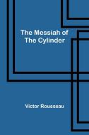 The Messiah of the Cylinder di Victor Rousseau edito da ALPHA ED