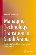 Managing Technology Transition in Saudi Arabia: Residential Solar Photovoltaic Systems Development di Khalid A. Alrashoud edito da SPRINGER NATURE