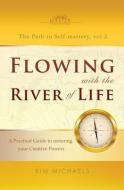 Flowing with the River of Life. a Practical Guide to Restoring Your Creative Powers di Kim Michaels edito da LIGHTNING SOURCE INC