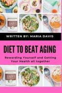 Diet To Beat Aging di Maria Davis edito da Independently Published