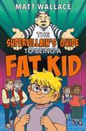The Supervillain's Guide to Being a Fat Kid di Matt Wallace edito da KATHERINE TEGEN BOOKS