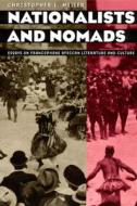 Nationalists and Nomads: Essays on Francophone African Literature and Culture di Christopher L. Miller edito da UNIV OF CHICAGO PR