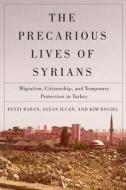 The Precarious Lives Of Syrians di Feyzi Baban, Suzan Ilcan, Kim Rygiel edito da McGill-Queen's University Press
