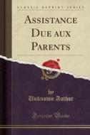Assistance Due Aux Parents (Classic Reprint) di Unknown Author edito da Forgotten Books