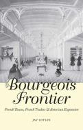 The Bourgeois Frontier - French Towns, French Traders and American Expansion di Jay Gitlin edito da Yale University Press