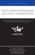 Structuring Commercial Real Estate Transactions: Leading Lawyers on Facilitating Successful Deals and Contracts That Meet Client Needs edito da Aspatore Books