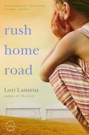 Rush Home Road di Lori Lansens edito da BACK BAY BOOKS