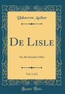 de Lisle, Vol. 1 of 2: Or, the Sensitive Man (Classic Reprint) di Unknown Author edito da Forgotten Books