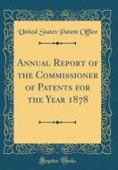 Annual Report of the Commissioner of Patents for the Year 1878 (Classic Reprint) di United States Patent Office edito da Forgotten Books