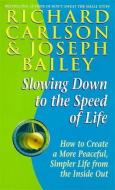 Slowing Down to the Speed of Life di Richard Carlson, Joseph Bailey edito da Hodder & Stoughton General Division