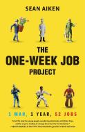 The One-Week Job Project: One Man, One Year, 52 Jobs di Sean Aiken edito da VILLARD