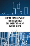 Urban Development in China under the Institution of Land Rights di Jieming (Tongji University Zhu edito da Taylor & Francis Ltd