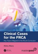 Clinical Cases For The FRCA di Alisha Allana edito da Taylor & Francis Ltd