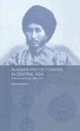 Russia's Protectorates in Central Asia di Seymour Becker edito da Routledge