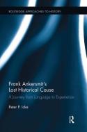 Frank Ankersmit's Lost Historical Cause di Peter (University of Chichester Icke edito da Routledge