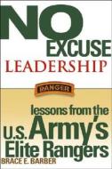 No Excuse Leadership di Brace E. Barber edito da John Wiley & Sons Inc