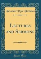 Lectures and Sermons (Classic Reprint) di Alexander Dyce Davidson edito da Forgotten Books