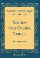 Moods and Other Verses (Classic Reprint) di Edward Robeson Taylor edito da Forgotten Books
