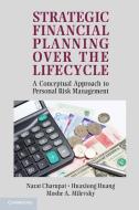 Strategic Financial Planning Over the Lifecycle di Narat Charupat, Huaxiong Huang, Moshe A. Milevsky edito da Cambridge University Press