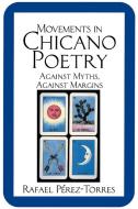 Movements in Chicano Poetry di Rafael Perez-Torres, Rafael P. Rez-Torres edito da Cambridge University Press