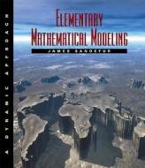 Elementary Mathematical Modeling: A Dynamic Approach di James T. Sandefur edito da Brooks Cole
