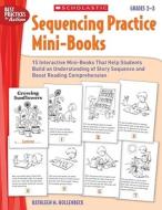 Sequencing Practice Mini-Books, Grades 2-3 di Kathleen M. Hollenbeck edito da Scholastic Teaching Resources